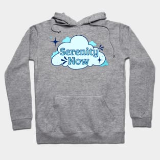 Serenity now Hoodie